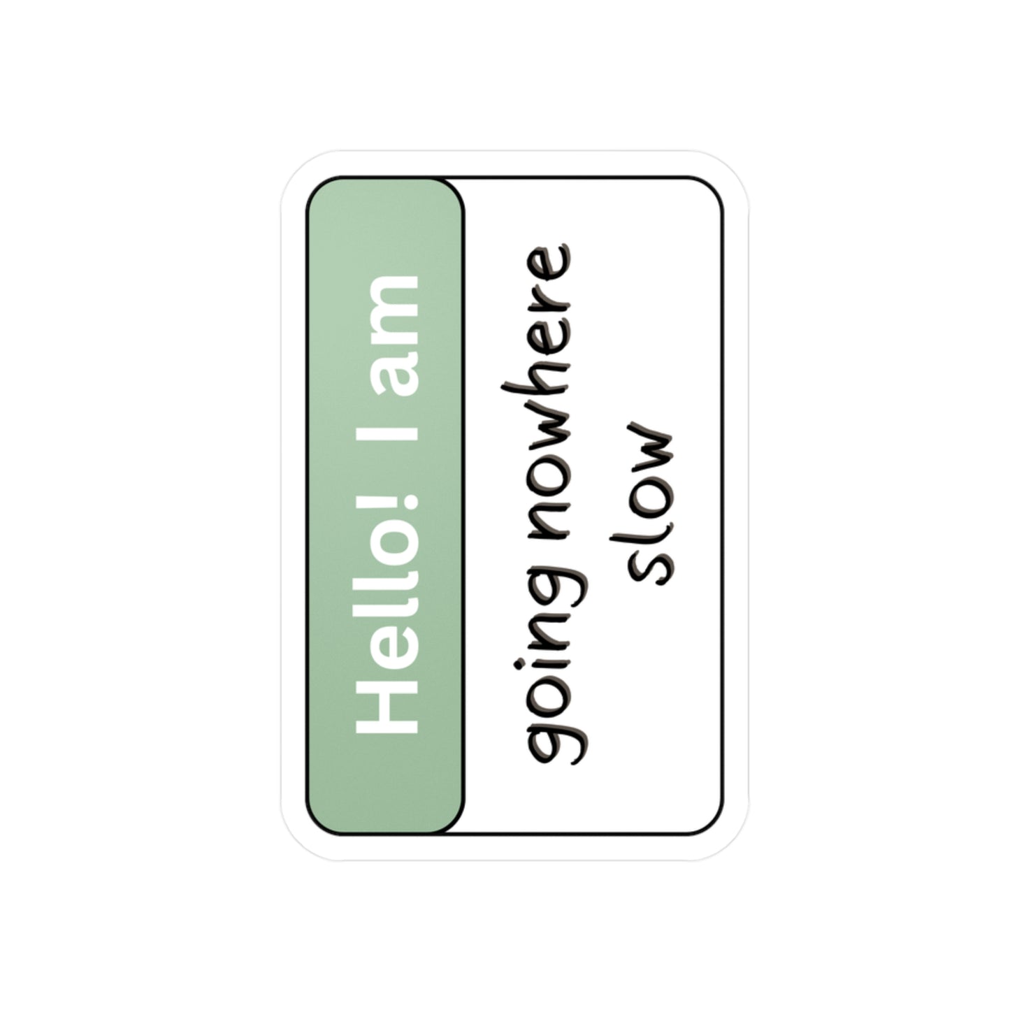 Going Nowhere Slow "Hello! I'm..." | Kiss-Cut Vinyl Decal Sticker (Ignore the orientation. The mockups are silly.)